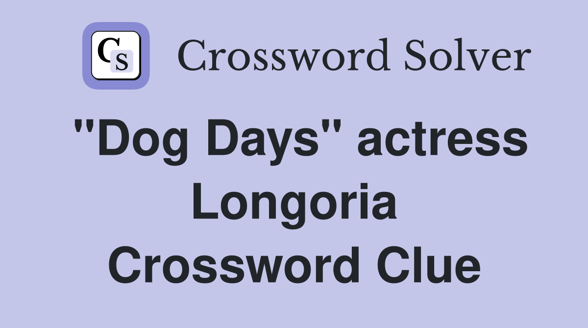 "Dog Days" actress Longoria Crossword Clue Answers Crossword Solver
